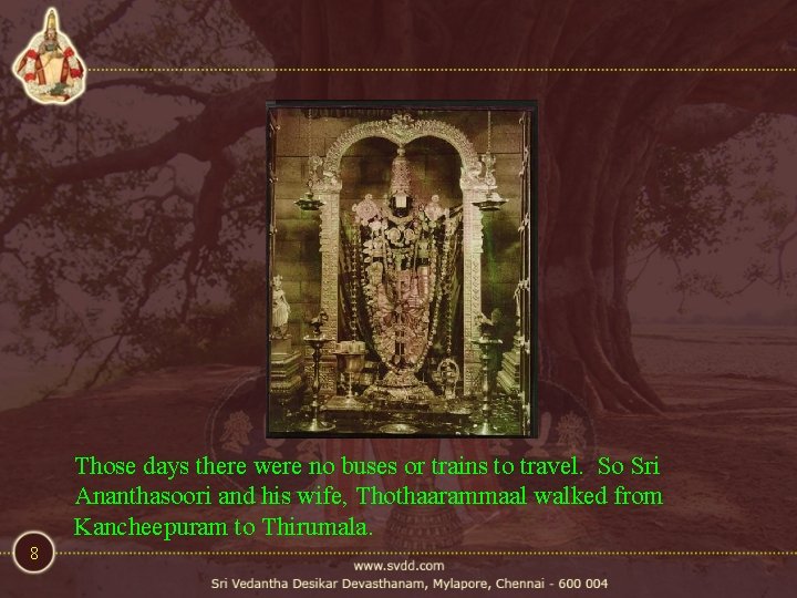 Those days there were no buses or trains to travel. So Sri Ananthasoori and Those days there were no buses or trains to travel. So Sri Ananthasoori and
