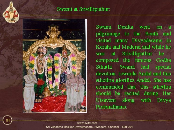 Swami at Srivilliputhur: Swami Desika went on a pilgrimage to the South and visited Swami at Srivilliputhur: Swami Desika went on a pilgrimage to the South and visited