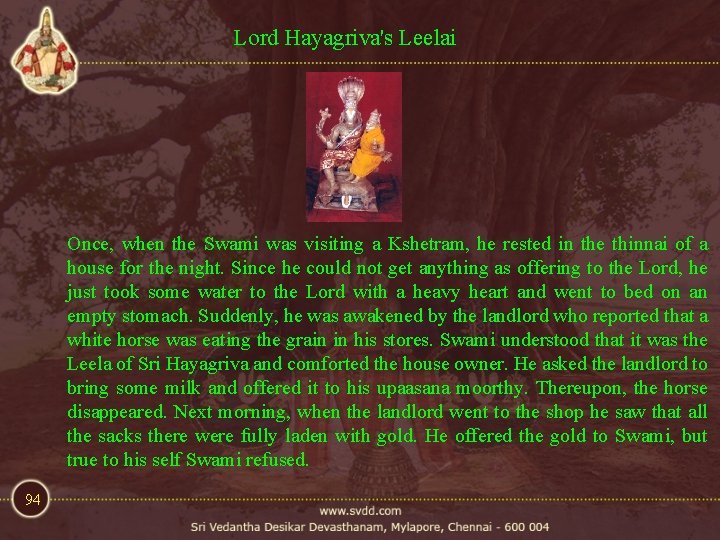 Lord Hayagriva's Leelai Once, when the Swami was visiting a Kshetram, he rested in Lord Hayagriva's Leelai Once, when the Swami was visiting a Kshetram, he rested in