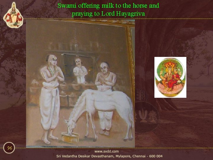 Swami offering milk to the horse and praying to Lord Hayagriva 96 Swami offering milk to the horse and praying to Lord Hayagriva 96