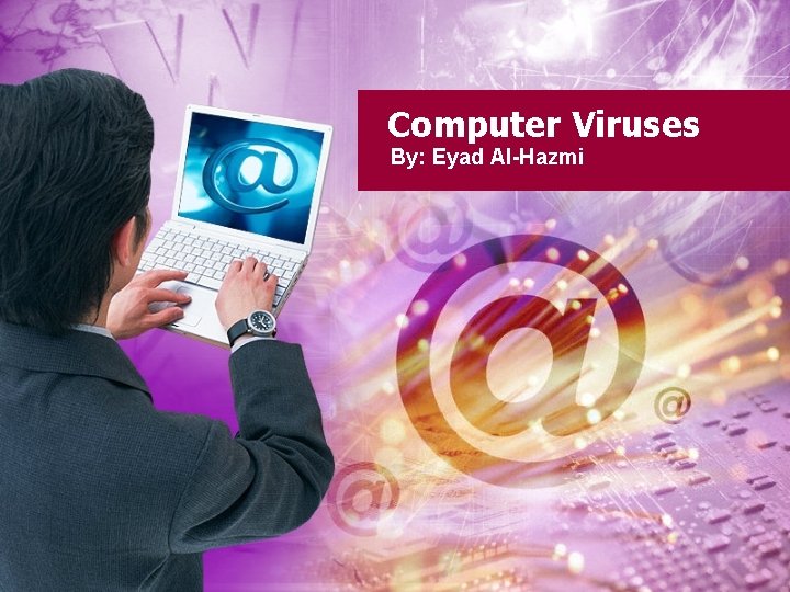 Computer Viruses By: Eyad Al-Hazmi 