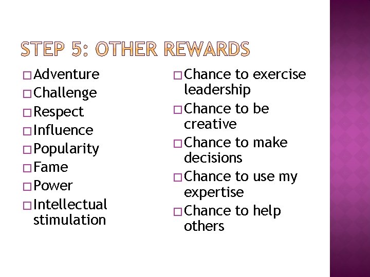 �Adventure �Challenge �Respect �Influence �Popularity �Fame �Power �Intellectual stimulation �Chance to exercise leadership �Chance