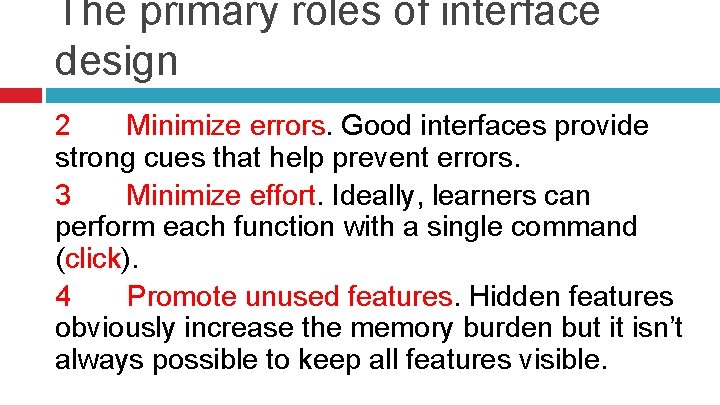 The primary roles of interface design 2 Minimize errors. Good interfaces provide strong cues