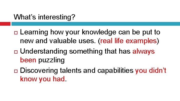 What’s interesting? Learning how your knowledge can be put to new and valuable uses.