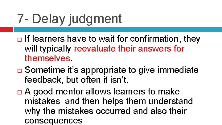 7 - Delay judgment If learners have to wait for confirmation, they will typically