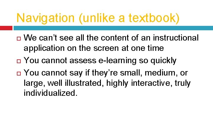 Navigation (unlike a textbook) We can’t see all the content of an instructional application