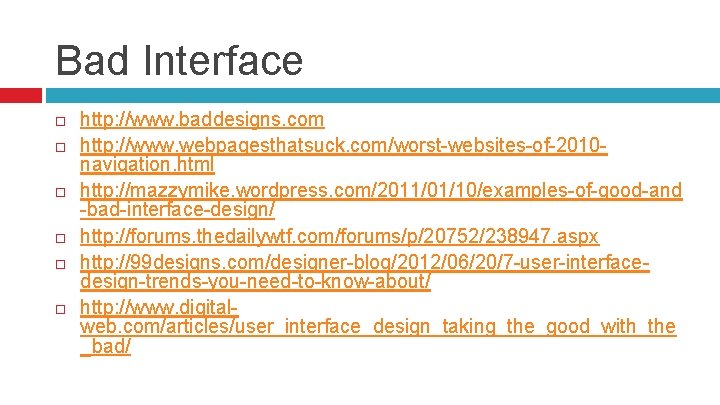 Bad Interface http: //www. baddesigns. com http: //www. webpagesthatsuck. com/worst-websites-of-2010 navigation. html http: //mazzymike.