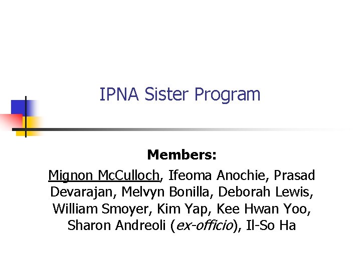 IPNA Sister Program Members: Mignon Mc. Culloch, Ifeoma Anochie, Prasad Devarajan, Melvyn Bonilla, Deborah