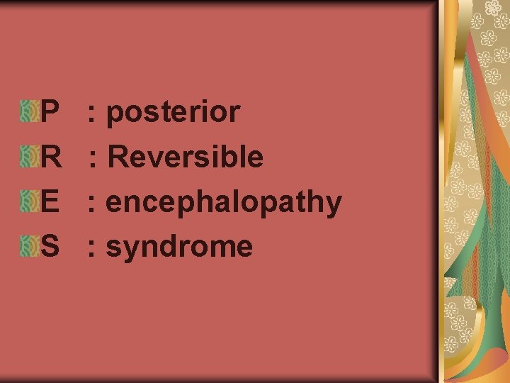 P R E S : posterior : Reversible : encephalopathy : syndrome 