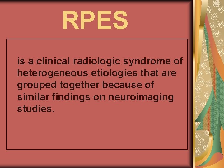 RPES is a clinical radiologic syndrome of heterogeneous etiologies that are grouped together because