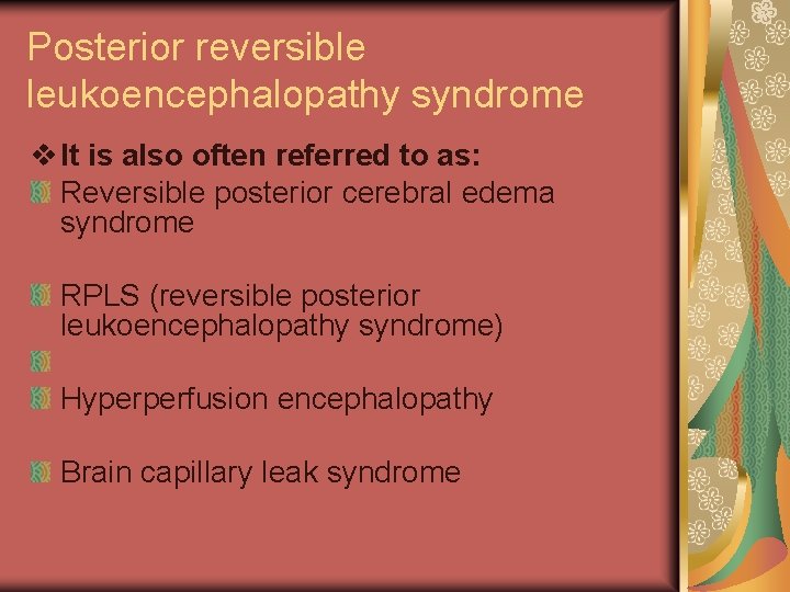 Posterior reversible leukoencephalopathy syndrome v It is also often referred to as: Reversible posterior