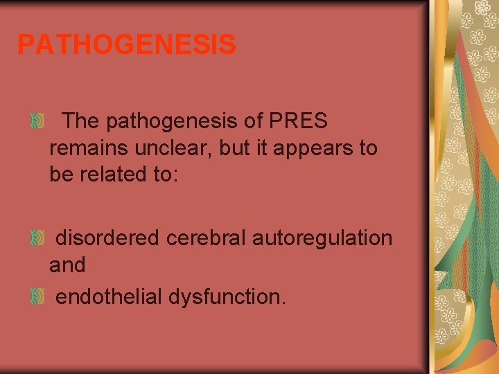 PATHOGENESIS The pathogenesis of PRES remains unclear, but it appears to be related to: