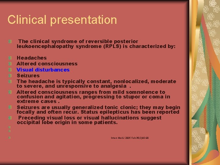 Clinical presentation The clinical syndrome of reversible posterior leukoencephalopathy syndrome (RPLS) is characterized by: