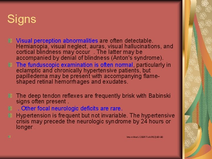 Signs Visual perception abnormalities are often detectable. Hemianopia, visual neglect, auras, visual hallucinations, and