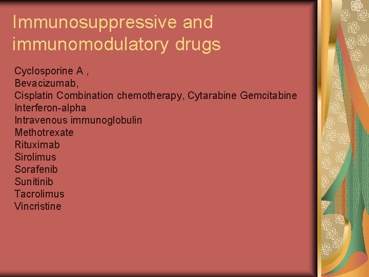 Immunosuppressive and immunomodulatory drugs Cyclosporine A , Bevacizumab, Cisplatin Combination chemotherapy, Cytarabine Gemcitabine Interferon-alpha