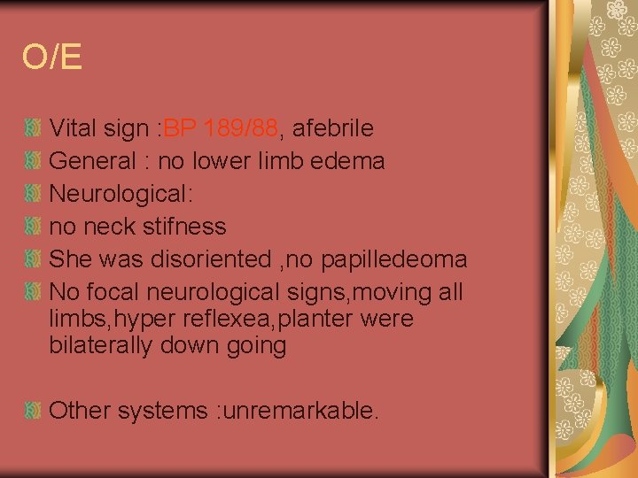 O/E Vital sign : BP 189/88, afebrile General : no lower limb edema Neurological: