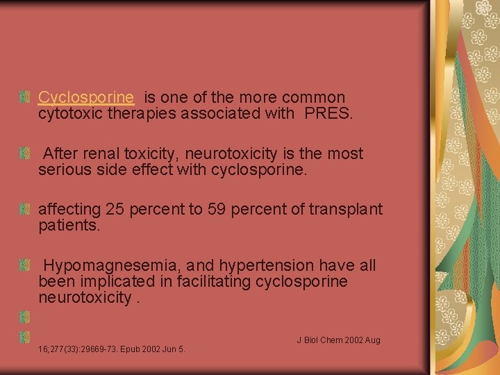 Cyclosporine is one of the more common cytotoxic therapies associated with PRES. After renal