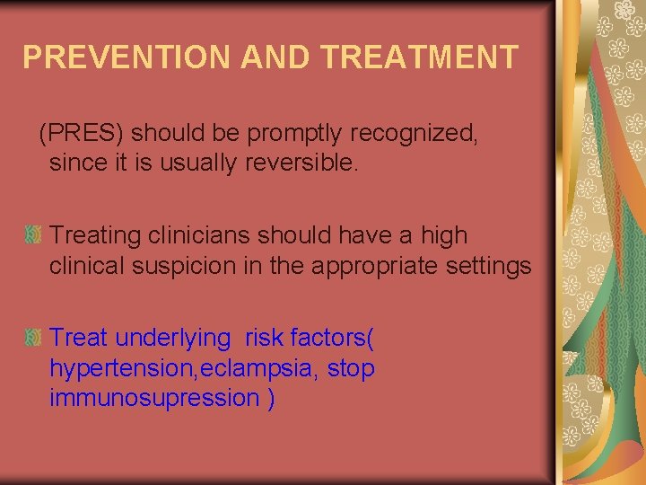 PREVENTION AND TREATMENT (PRES) should be promptly recognized, since it is usually reversible. Treating