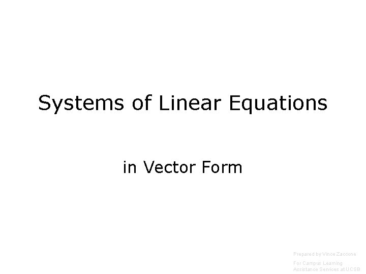 Systems of Linear Equations in Vector Form Prepared by Vince Zaccone For Campus Learning