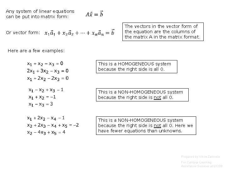 Any system of linear equations can be put into matrix form: Or vector form: