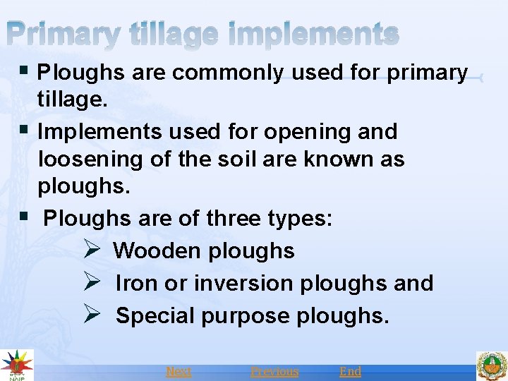Primary tillage implements § Ploughs are commonly used for primary tillage. § Implements used