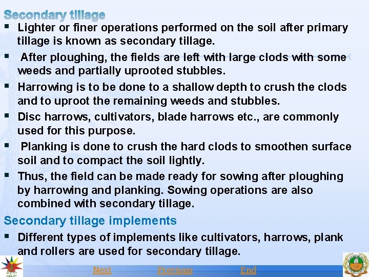 Secondary tillage § Lighter or finer operations performed on the soil after primary §
