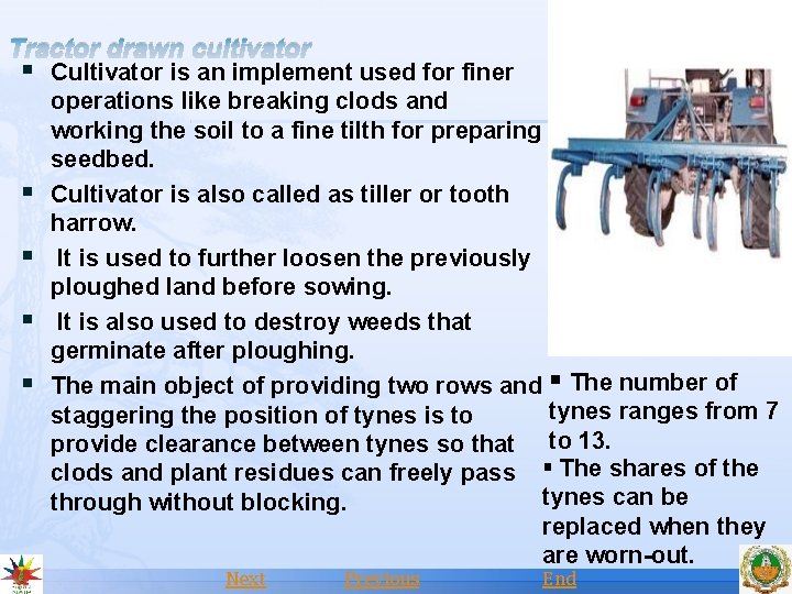 Tractor drawn cultivator § Cultivator is an implement used for finer § § operations