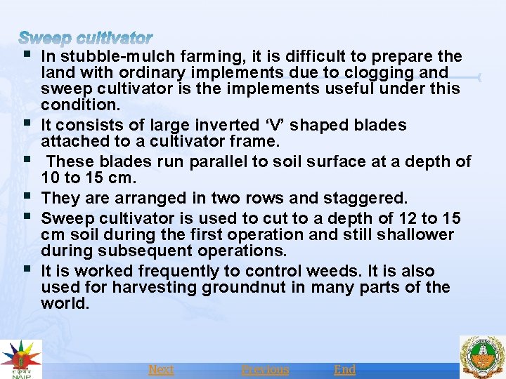 Sweep cultivator § In stubble-mulch farming, it is difficult to prepare the land with