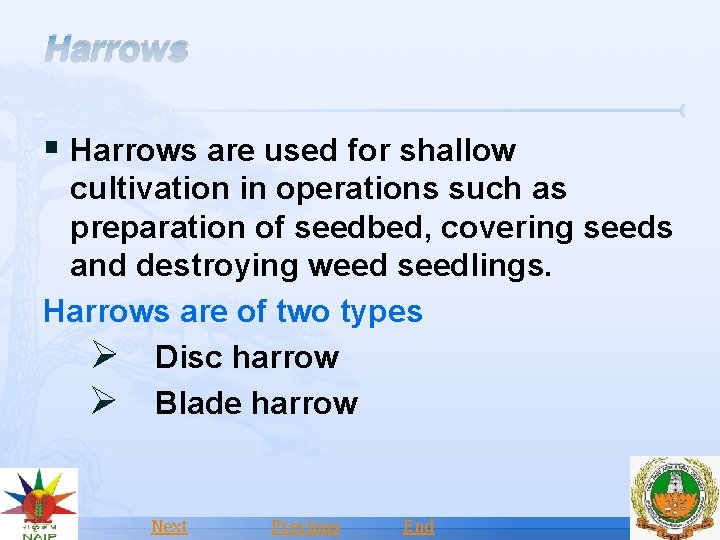 Harrows § Harrows are used for shallow cultivation in operations such as preparation of