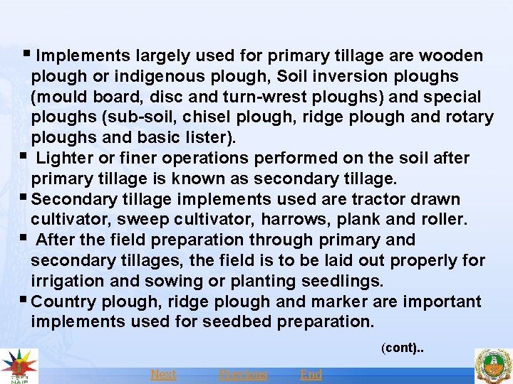 § Implements largely used for primary tillage are wooden plough or indigenous plough, Soil