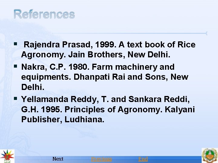 References § Rajendra Prasad, 1999. A text book of Rice § § Agronomy. Jain