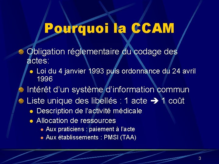 Pourquoi la CCAM Obligation réglementaire du codage des actes: l Loi du 4 janvier