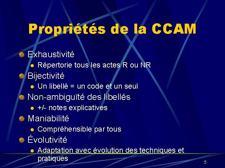 Propriétés de la CCAM Exhaustivité l Répertorie tous les actes R ou NR Bijectivité