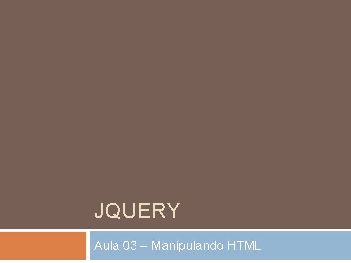 JQUERY Aula 03 – Manipulando HTML 