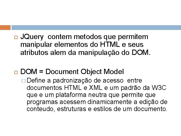  JQuery contem metodos que permitem manipular elementos do HTML e seus atributos alem