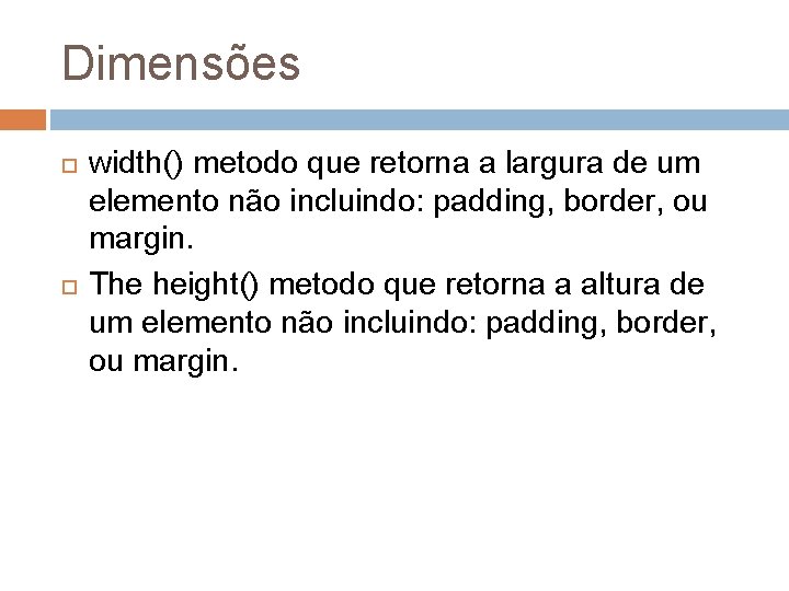 Dimensões width() metodo que retorna a largura de um elemento não incluindo: padding, border,