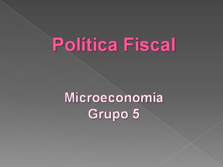 Política Fiscal Microeconomía Grupo 5 