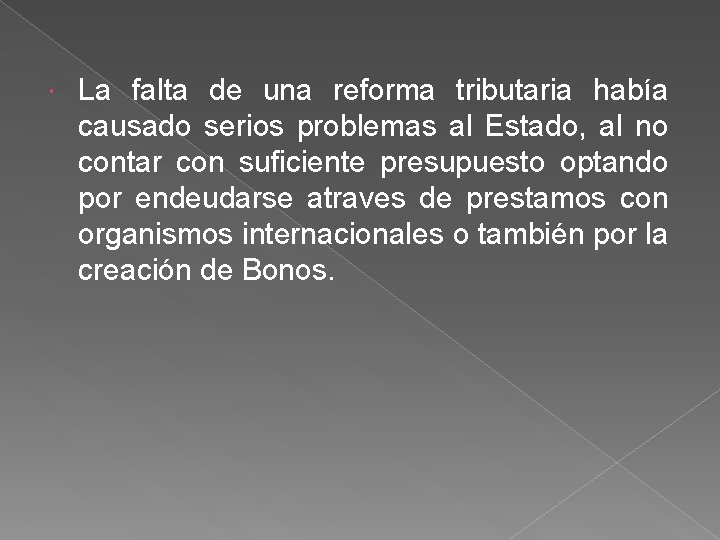  La falta de una reforma tributaria había causado serios problemas al Estado, al