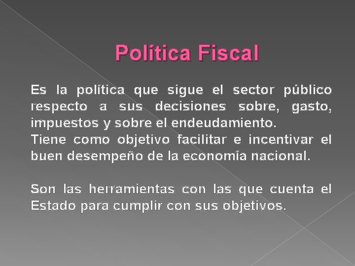 Política Fiscal Es la política que sigue el sector público respecto a sus decisiones