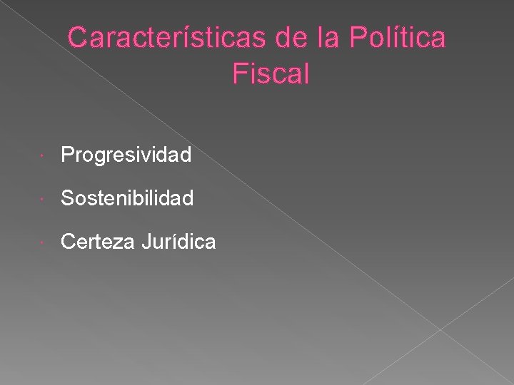 Características de la Política Fiscal Progresividad Sostenibilidad Certeza Jurídica 