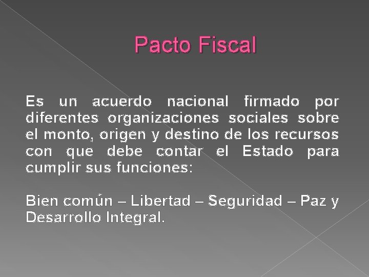 Pacto Fiscal Es un acuerdo nacional firmado por diferentes organizaciones sociales sobre el monto,