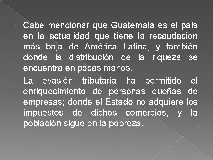 Cabe mencionar que Guatemala es el país en la actualidad que tiene la recaudación