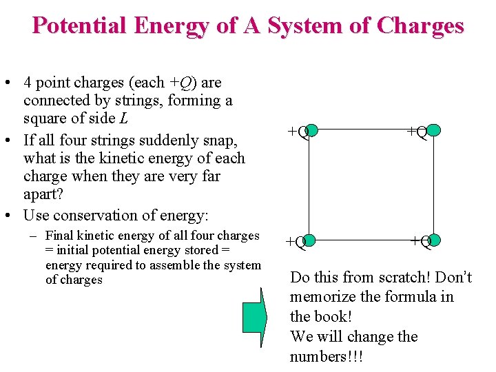 Potential Energy of A System of Charges • 4 point charges (each +Q) are