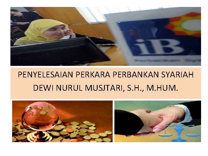 PENYELESAIAN PERKARA PERBANKAN SYARIAH DEWI NURUL MUSJTARI, S. H. , M. HUM. 