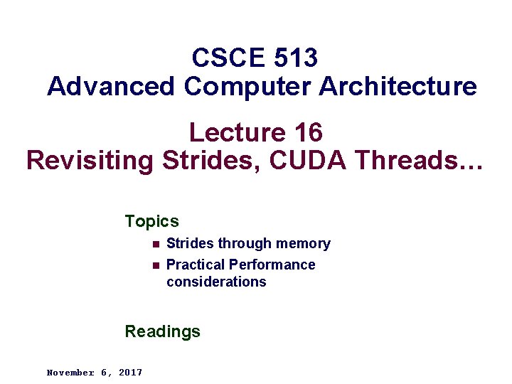CSCE 513 Advanced Computer Architecture Lecture 16 Revisiting Strides, CUDA Threads… Topics n Strides