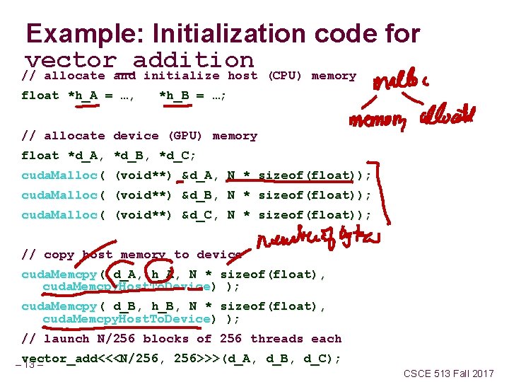 Example: Initialization code for vector_addition // allocate and initialize host (CPU) memory float *h_A