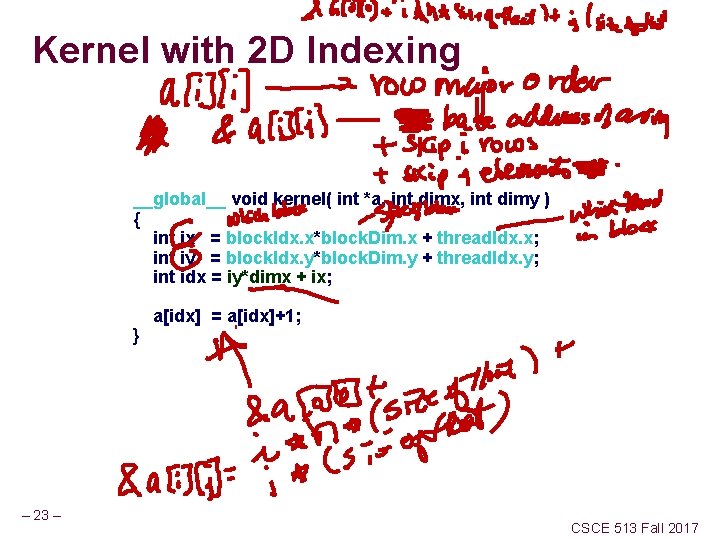 Kernel with 2 D Indexing __global__ void kernel( int *a, int dimx, int dimy