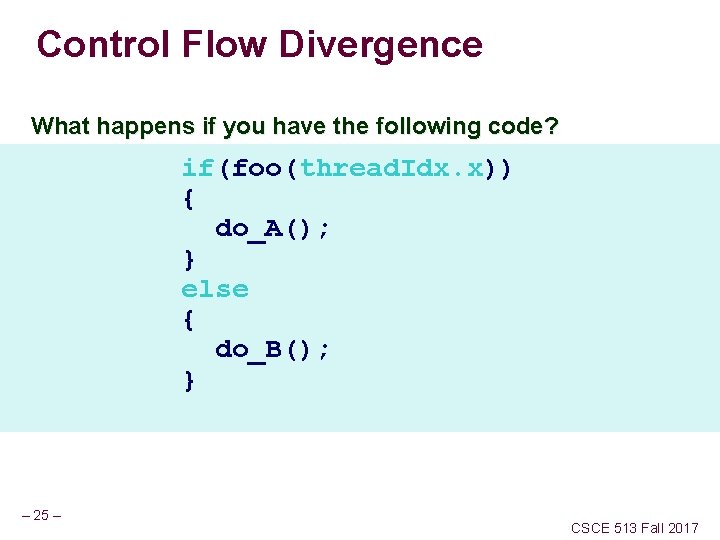 Control Flow Divergence What happens if you have the following code? if(foo(thread. Idx. x))