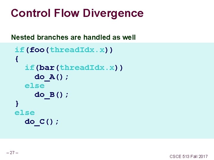 Control Flow Divergence Nested branches are handled as well if(foo(thread. Idx. x)) { if(bar(thread.