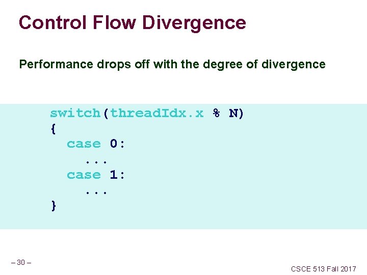 Control Flow Divergence Performance drops off with the degree of divergence switch(thread. Idx. x